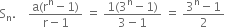 straight S subscript straight n. space space space space fraction numerator straight a left parenthesis straight r to the power of straight n minus 1 right parenthesis over denominator straight r minus 1 end fraction space equals space fraction numerator 1 left parenthesis 3 to the power of straight n minus 1 right parenthesis over denominator 3 minus 1 end fraction space equals space fraction numerator 3 to the power of straight n minus 1 over denominator 2 end fraction