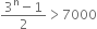 fraction numerator 3 to the power of straight n minus 1 over denominator 2 end fraction greater than 7000