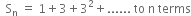 space space straight S subscript straight n space equals space 1 plus 3 plus 3 squared plus...... space to space straight n space terms