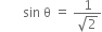 space space space space space space space sin space straight theta space equals space fraction numerator 1 over denominator square root of 2 end fraction