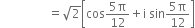 space space space space space space space space space space space space space space space space equals square root of 2 open square brackets cos fraction numerator 5 straight pi over denominator 12 end fraction plus straight i space sin fraction numerator 5 straight pi over denominator 12 end fraction close square brackets