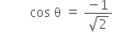 space space space space space space space space space cos space straight theta space equals space fraction numerator negative 1 over denominator square root of 2 end fraction