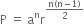 straight P space equals space straight a to the power of straight n straight r to the power of fraction numerator straight n left parenthesis straight n minus 1 right parenthesis over denominator 2 end fraction end exponent