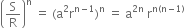 open parentheses straight S over straight R close parentheses to the power of straight n space equals space left parenthesis straight a squared straight r to the power of straight n minus 1 end exponent right parenthesis to the power of straight n space equals space straight a to the power of 2 straight n end exponent space straight r to the power of straight n left parenthesis straight n minus 1 right parenthesis end exponent