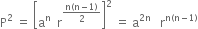 straight P squared space equals space open square brackets straight a to the power of straight n space space straight r to the power of fraction numerator straight n left parenthesis straight n minus 1 right parenthesis over denominator 2 end fraction end exponent close square brackets squared space equals space straight a to the power of 2 straight n space space space end exponent straight r to the power of straight n left parenthesis straight n minus 1 right parenthesis end exponent