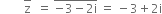 space space space space space space space space top enclose straight z space space equals space top enclose negative 3 minus 2 straight i end enclose space equals space minus 3 plus 2 straight i