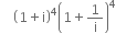 space space space space open parentheses 1 plus straight i close parentheses to the power of 4 open parentheses 1 plus 1 over straight i close parentheses to the power of 4