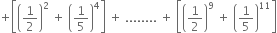 plus open square brackets open parentheses 1 half close parentheses squared space plus space open parentheses 1 fifth close parentheses to the power of 4 close square brackets space plus space........ space plus space open square brackets open parentheses 1 half close parentheses to the power of 9 space plus space open parentheses 1 fifth close parentheses to the power of 11 close square brackets