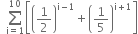 space space sum from straight i equals 1 to 10 of open square brackets open parentheses 1 half close parentheses to the power of straight i minus 1 end exponent plus open parentheses 1 fifth close parentheses to the power of straight i plus 1 end exponent close square brackets