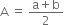 straight A space equals space fraction numerator straight a plus straight b over denominator 2 end fraction