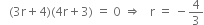 space space space left parenthesis 3 straight r plus 4 right parenthesis left parenthesis 4 straight r plus 3 right parenthesis space equals space 0 space rightwards double arrow space space space straight r space equals space minus 4 over 3