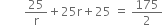 space space space space space space space space 25 over straight r plus 25 straight r plus 25 space equals space 175 over 2