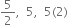 5 over 2 comma space space 5 comma space space 5 left parenthesis 2 right parenthesis