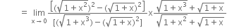 space space space space space space space space space equals space limit as straight x rightwards arrow 0 of fraction numerator open square brackets left parenthesis square root of 1 plus straight x squared end root right parenthesis squared minus left parenthesis square root of 1 plus straight x end root right parenthesis squared close square brackets over denominator left square bracket left parenthesis square root of 1 plus straight x cubed end root right parenthesis minus left parenthesis square root of 1 plus straight x end root right parenthesis squared right square bracket end fraction straight x fraction numerator square root of 1 plus straight x cubed end root plus square root of 1 plus straight x end root over denominator square root of 1 plus straight x squared end root plus square root of 1 plus straight x end root end fraction