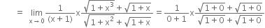 space space space space space space space equals space space limit as straight x rightwards arrow 0 of fraction numerator 1 over denominator left parenthesis straight x plus 1 right parenthesis end fraction straight x fraction numerator square root of 1 plus straight x cubed end root plus square root of 1 plus straight x end root over denominator square root of 1 plus straight x squared end root plus square root of 1 plus straight x end root end fraction equals fraction numerator 1 over denominator 0 plus 1 end fraction straight x fraction numerator square root of 1 plus 0 end root plus square root of 1 plus 0 end root over denominator square root of 1 plus 0 end root plus square root of 1 plus 0 end root end fraction