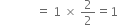 space space space space space space space space space space space space equals space 1 space cross times space 2 over 2 equals 1