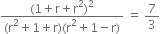 fraction numerator left parenthesis 1 plus straight r plus straight r squared right parenthesis squared over denominator left parenthesis straight r squared plus 1 plus straight r right parenthesis left parenthesis straight r squared plus 1 minus straight r right parenthesis end fraction space equals space 7 over 3