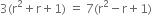 3 left parenthesis straight r squared plus straight r plus 1 right parenthesis space equals space 7 left parenthesis straight r squared minus straight r plus 1 right parenthesis