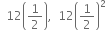 space space 12 open parentheses 1 half close parentheses comma space space 12 open parentheses 1 half close parentheses squared