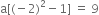 straight a left square bracket left parenthesis negative 2 right parenthesis squared minus 1 right square bracket space equals space 9