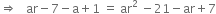 rightwards double arrow space space space ar minus 7 minus straight a plus 1 space equals space ar squared space minus 21 minus ar plus 7