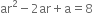 ar squared minus 2 ar plus straight a equals 8