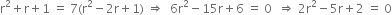 straight r squared plus straight r plus 1 space equals space 7 left parenthesis straight r squared minus 2 straight r plus 1 right parenthesis space rightwards double arrow space space 6 straight r squared minus 15 straight r plus 6 space equals space 0 space space rightwards double arrow space 2 straight r squared minus 5 straight r plus 2 space equals space 0