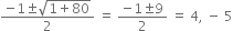 fraction numerator negative 1 plus-or-minus square root of 1 plus 80 end root over denominator 2 end fraction space equals space fraction numerator negative 1 plus-or-minus 9 over denominator 2 end fraction space equals space 4 comma space minus space 5