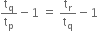 straight t subscript straight q over straight t subscript straight p minus 1 space equals space straight t subscript straight r over straight t subscript straight q minus 1