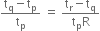 fraction numerator straight t subscript straight q minus straight t subscript straight p over denominator straight t subscript straight p end fraction space equals space fraction numerator straight t subscript straight r minus straight t subscript straight q over denominator straight t subscript straight p straight R end fraction