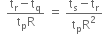 space space fraction numerator straight t subscript straight r minus straight t subscript straight q over denominator straight t subscript straight p straight R end fraction space equals space fraction numerator straight t subscript straight s minus straight t subscript straight r over denominator straight t subscript straight p straight R squared end fraction