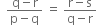 space space fraction numerator straight q minus straight r over denominator straight p minus straight q end fraction space equals space fraction numerator straight r minus straight s over denominator straight q minus straight r end fraction