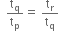 space space straight t subscript straight q over straight t subscript straight p equals space straight t subscript straight r over straight t subscript straight q