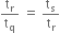 straight t subscript straight r over straight t subscript straight q space equals space straight t subscript straight s over straight t subscript straight r