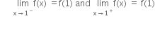 space space space space space space limit as straight x rightwards arrow 1 to the power of minus of straight f left parenthesis straight x right parenthesis space equals straight f left parenthesis 1 right parenthesis space and space limit as straight x rightwards arrow 1 to the power of plus of straight f left parenthesis straight x right parenthesis space equals space straight f left parenthesis 1 right parenthesis




