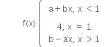 space space space space space space space space space space space straight f left parenthesis straight x right parenthesis space open curly brackets table row cell table row cell table row cell straight a plus bx comma space straight x space less than 1 end cell end table end cell end table end cell row cell table row cell table row cell 4 comma space straight x space equals space 1 end cell row cell straight b minus ax comma space straight x space greater than 1 end cell end table end cell end table end cell end table close



