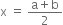 straight x space equals space fraction numerator straight a plus straight b over denominator 2 end fraction