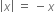 open vertical bar x close vertical bar space equals space minus x