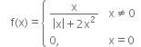 space space space space straight f left parenthesis straight x right parenthesis equals open curly brackets table attributes columnalign left columnspacing 1.4ex end attributes row cell fraction numerator straight x over denominator open vertical bar straight x close vertical bar plus 2 straight x squared end fraction end cell cell straight x not equal to 0 end cell row cell 0 comma end cell cell straight x equals 0 end cell end table close