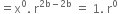 equals straight x to the power of 0. space straight r to the power of 2 straight b minus 2 straight b end exponent space equals space 1. space straight r to the power of 0