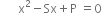 space space space space space space straight x squared minus Sx plus straight P space equals 0