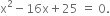 straight x squared minus 16 straight x plus 25 space equals space 0.
