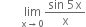 space space space space space space space limit as straight x rightwards arrow 0 of fraction numerator sin space 5 straight x over denominator straight x end fraction