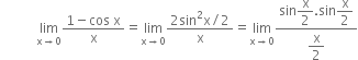 space space space space space space space space space space space limit as straight x rightwards arrow 0 of fraction numerator 1 minus cos space straight x over denominator straight x end fraction equals limit as straight x rightwards arrow 0 of fraction numerator 2 sin squared straight x divided by 2 over denominator straight x end fraction equals limit as straight x rightwards arrow 0 of fraction numerator sin begin display style straight x over 2 end style. sin begin display style straight x over 2 end style over denominator begin display style straight x over 2 end style end fraction