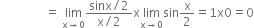 space space space space space space space space space space space space space space space equals space limit as straight x rightwards arrow 0 of fraction numerator sinx divided by 2 over denominator straight x divided by 2 end fraction straight x limit as straight x rightwards arrow 0 of sin straight x over 2 equals 1 straight x 0 equals 0