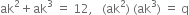 ak squared plus ak cubed space equals space 12 comma space space space left parenthesis ak squared right parenthesis space left parenthesis ak cubed right parenthesis space equals space straight q