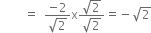 space space space space space space space space equals space space fraction numerator negative 2 over denominator square root of 2 end fraction straight x fraction numerator square root of 2 over denominator square root of 2 end fraction equals negative square root of 2