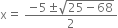 straight x equals space fraction numerator negative 5 plus-or-minus square root of 25 minus 68 end root over denominator 2 end fraction