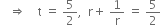 space space space rightwards double arrow space space space space straight t space equals space 5 over 2 comma space space straight r plus space 1 over straight r space equals space 5 over 2