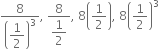 8 over open parentheses begin display style 1 half end style close parentheses cubed comma space fraction numerator 8 over denominator begin display style 1 half end style end fraction comma space 8 open parentheses 1 half close parentheses comma space 8 open parentheses 1 half close parentheses cubed